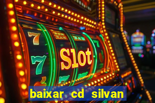 baixar cd silvan santos 茅 hoje