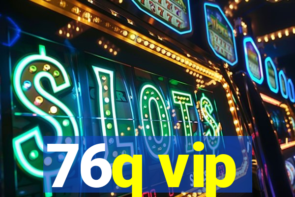 76q vip