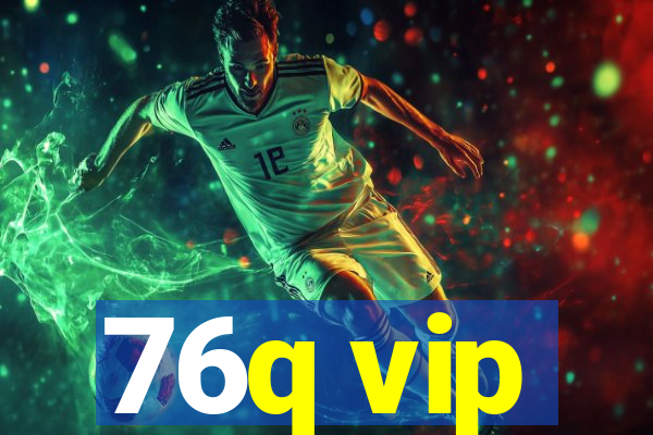 76q vip