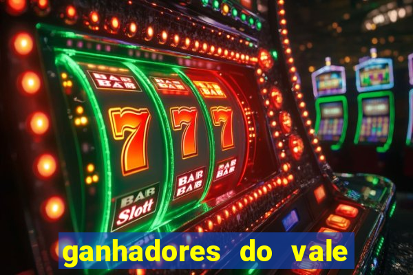 ganhadores do vale sorte de hoje