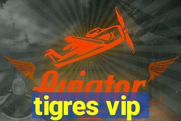 tigres vip