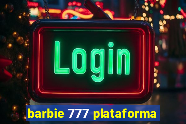 barbie 777 plataforma