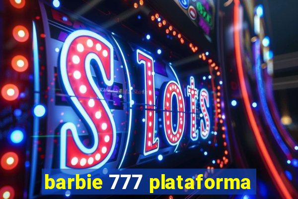 barbie 777 plataforma