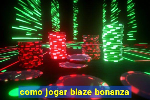 como jogar blaze bonanza