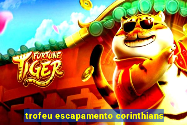 trofeu escapamento corinthians