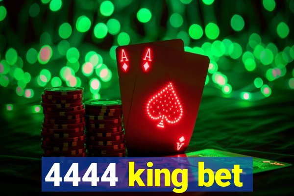 4444 king bet