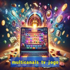 multicanais tv jogo ao vivo