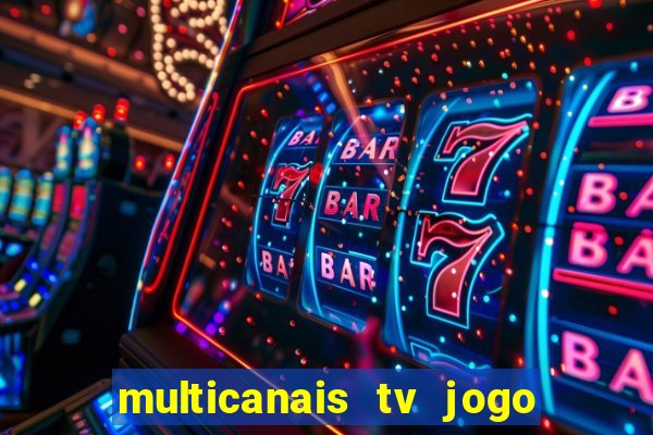 multicanais tv jogo ao vivo