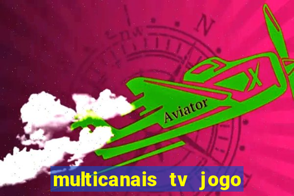 multicanais tv jogo ao vivo