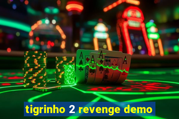 tigrinho 2 revenge demo