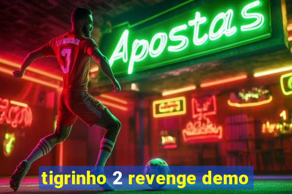 tigrinho 2 revenge demo