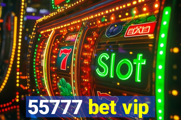 55777 bet vip