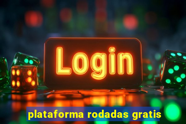 plataforma rodadas gratis