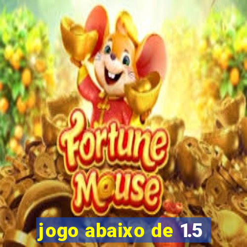 jogo abaixo de 1.5