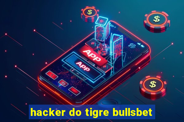 hacker do tigre bullsbet