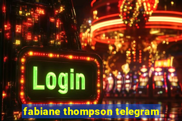 fabiane thompson telegram