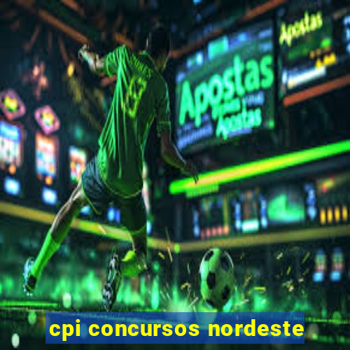 cpi concursos nordeste