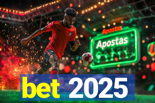 bet 2025