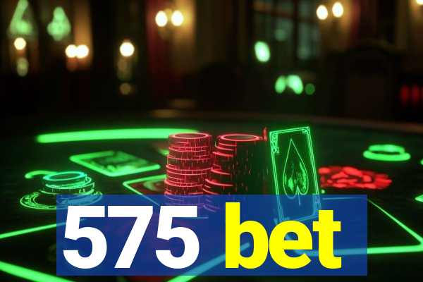 575 bet