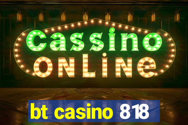 bt casino 818