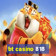 bt casino 818