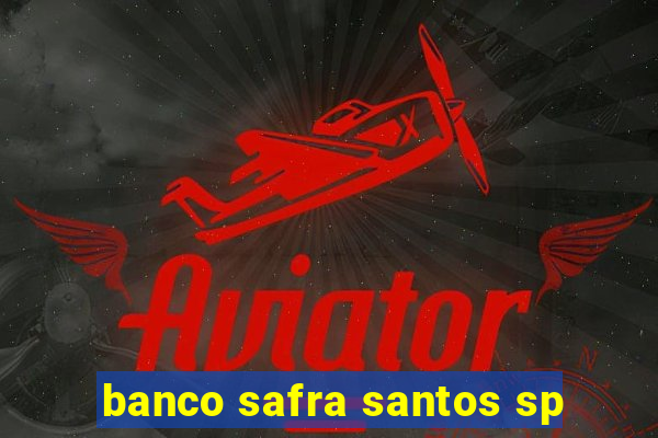 banco safra santos sp