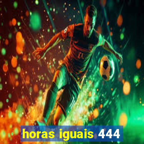 horas iguais 444