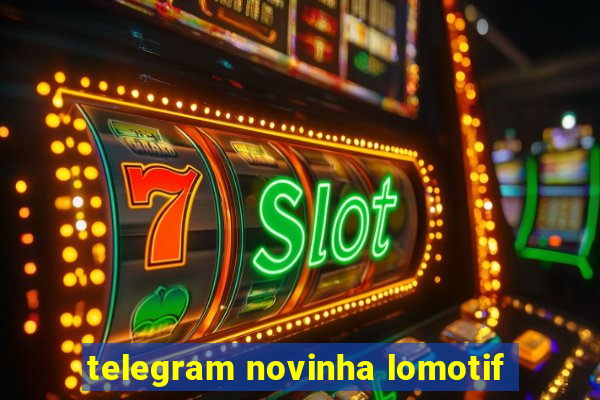 telegram novinha lomotif