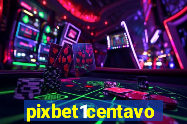 pixbet1centavo