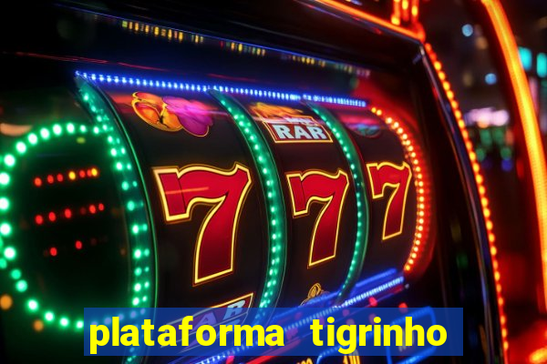 plataforma tigrinho 1 real