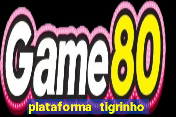 plataforma tigrinho 1 real