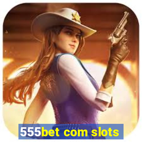 555bet com slots