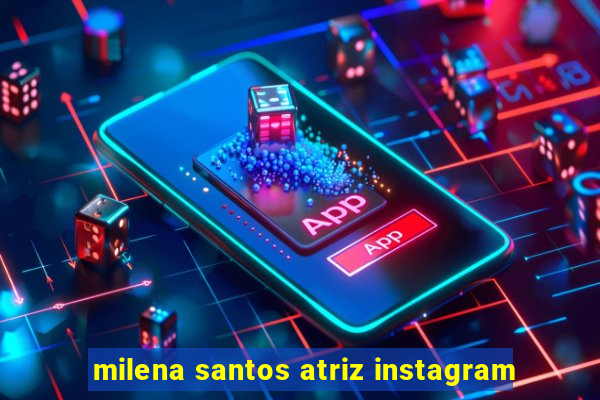 milena santos atriz instagram