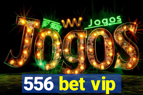 556 bet vip