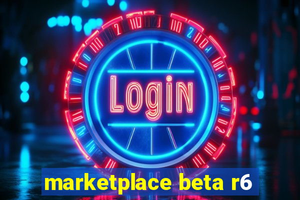 marketplace beta r6