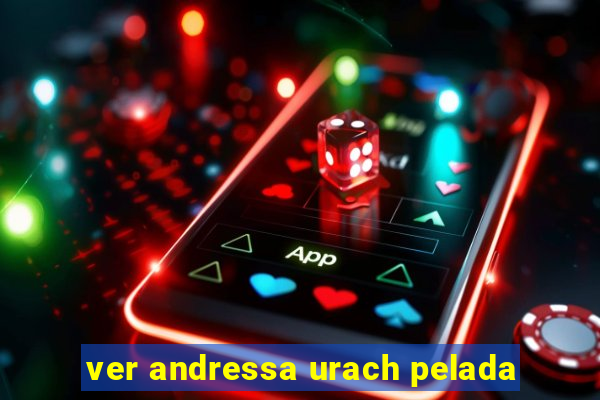 ver andressa urach pelada