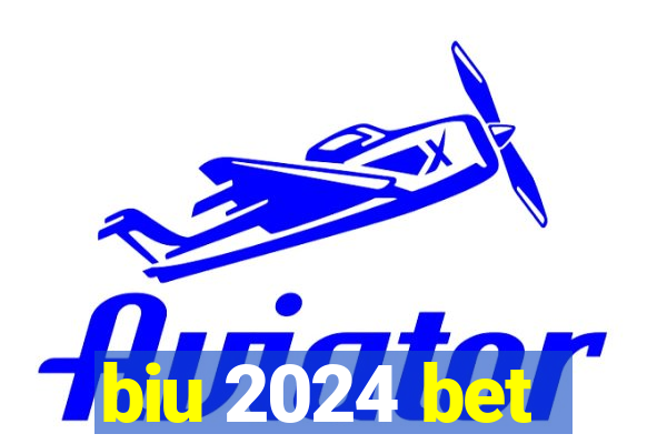 biu 2024 bet