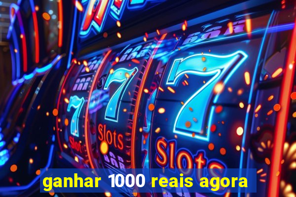 ganhar 1000 reais agora