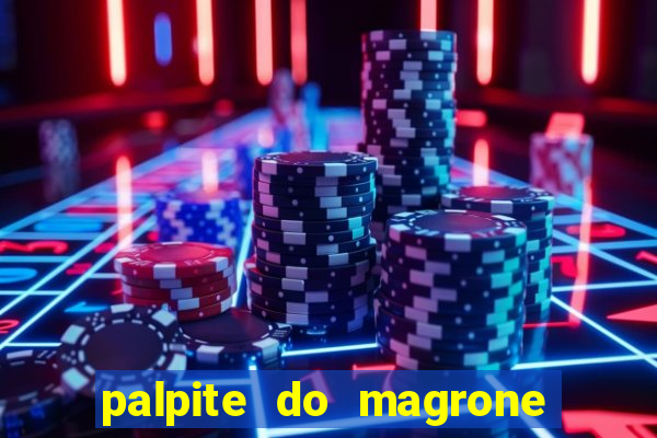 palpite do magrone para hoje