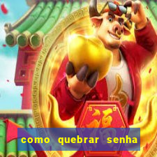 como quebrar senha do winrar