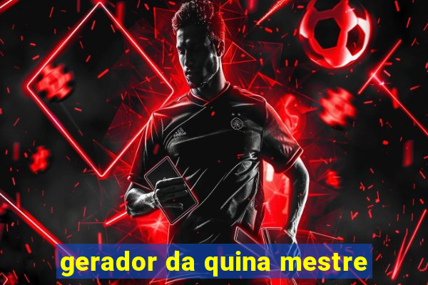 gerador da quina mestre