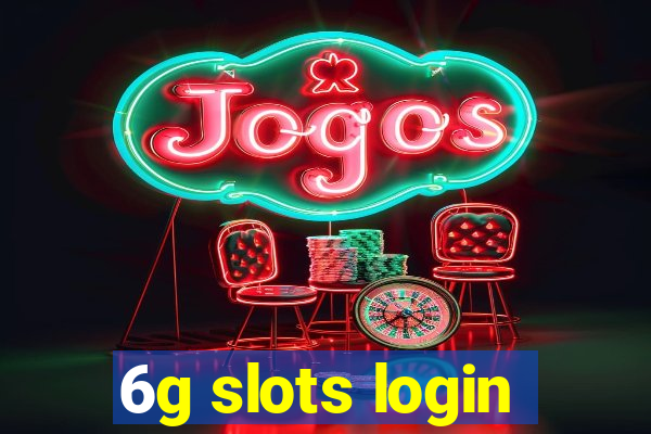 6g slots login