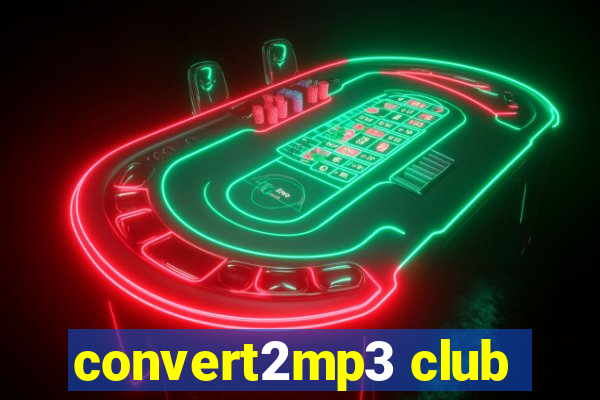 convert2mp3 club