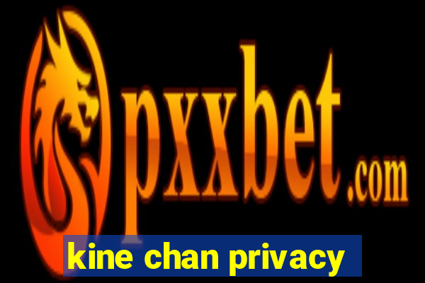 kine chan privacy