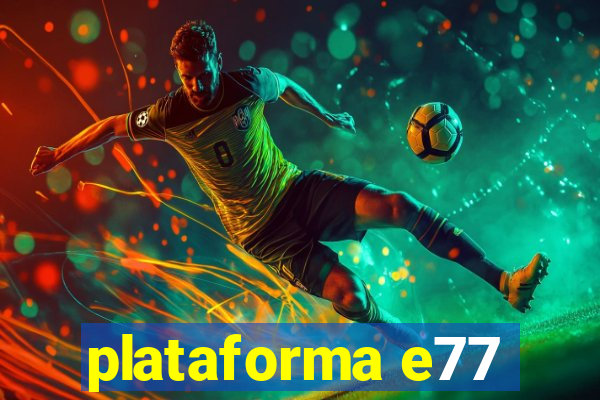 plataforma e77