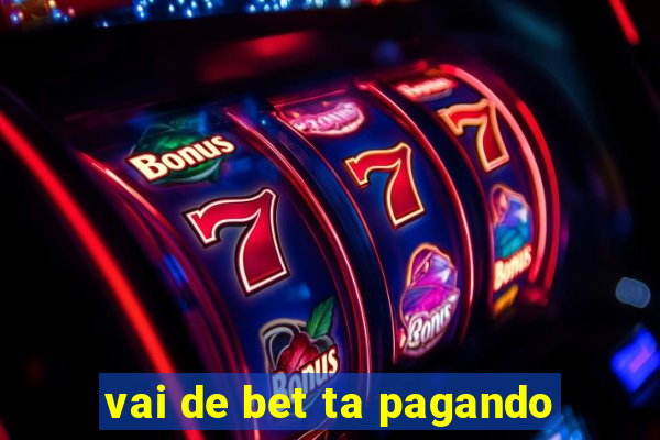 vai de bet ta pagando