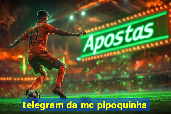 telegram da mc pipoquinha