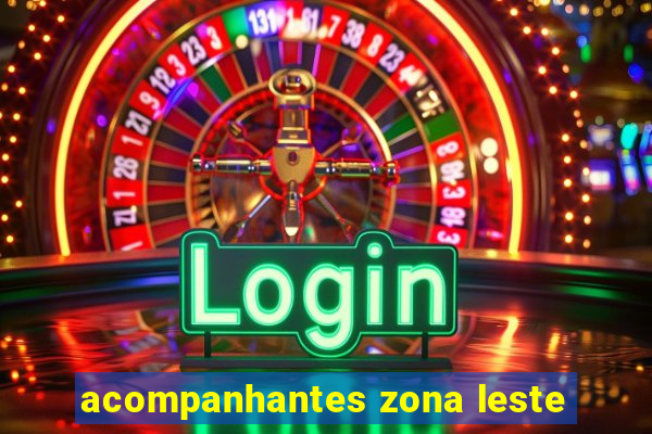 acompanhantes zona leste