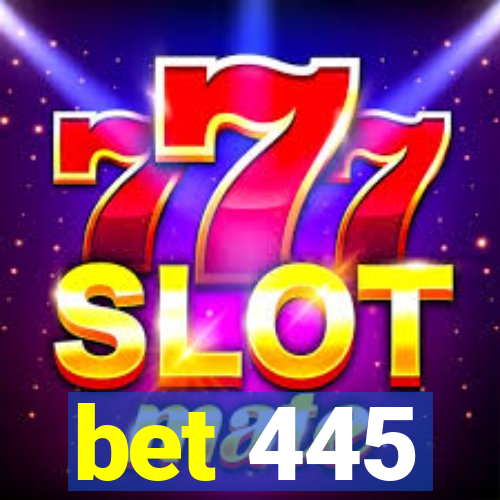 bet 445