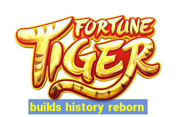 builds history reborn